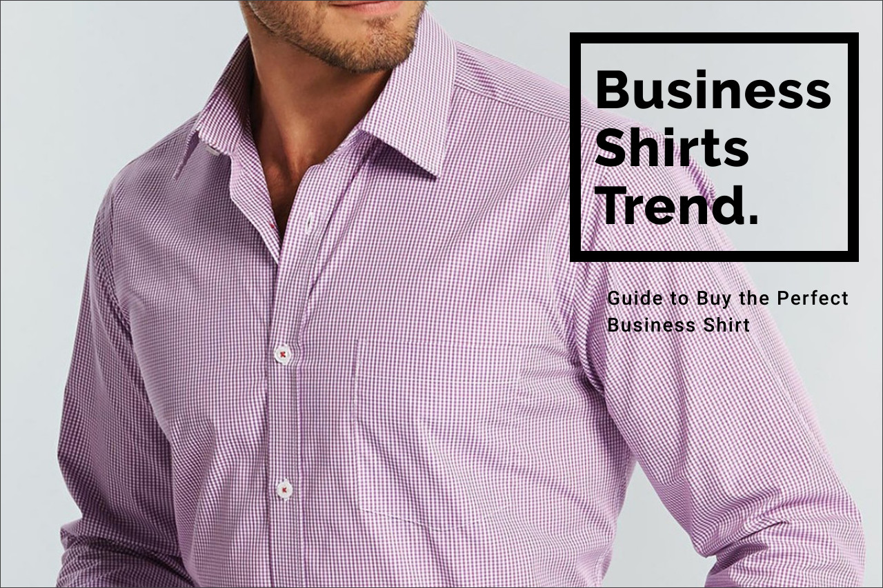 Guide to Buy the Perfect Business Shirt